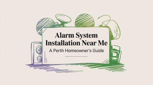 Alarm System Installation Near Me A Perth Homeowner’s Guide