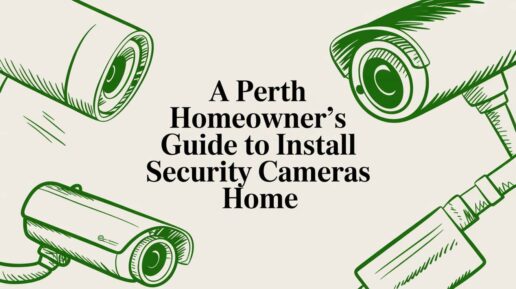 A Perth Homeowner’s Guide to Install Security Cameras Home