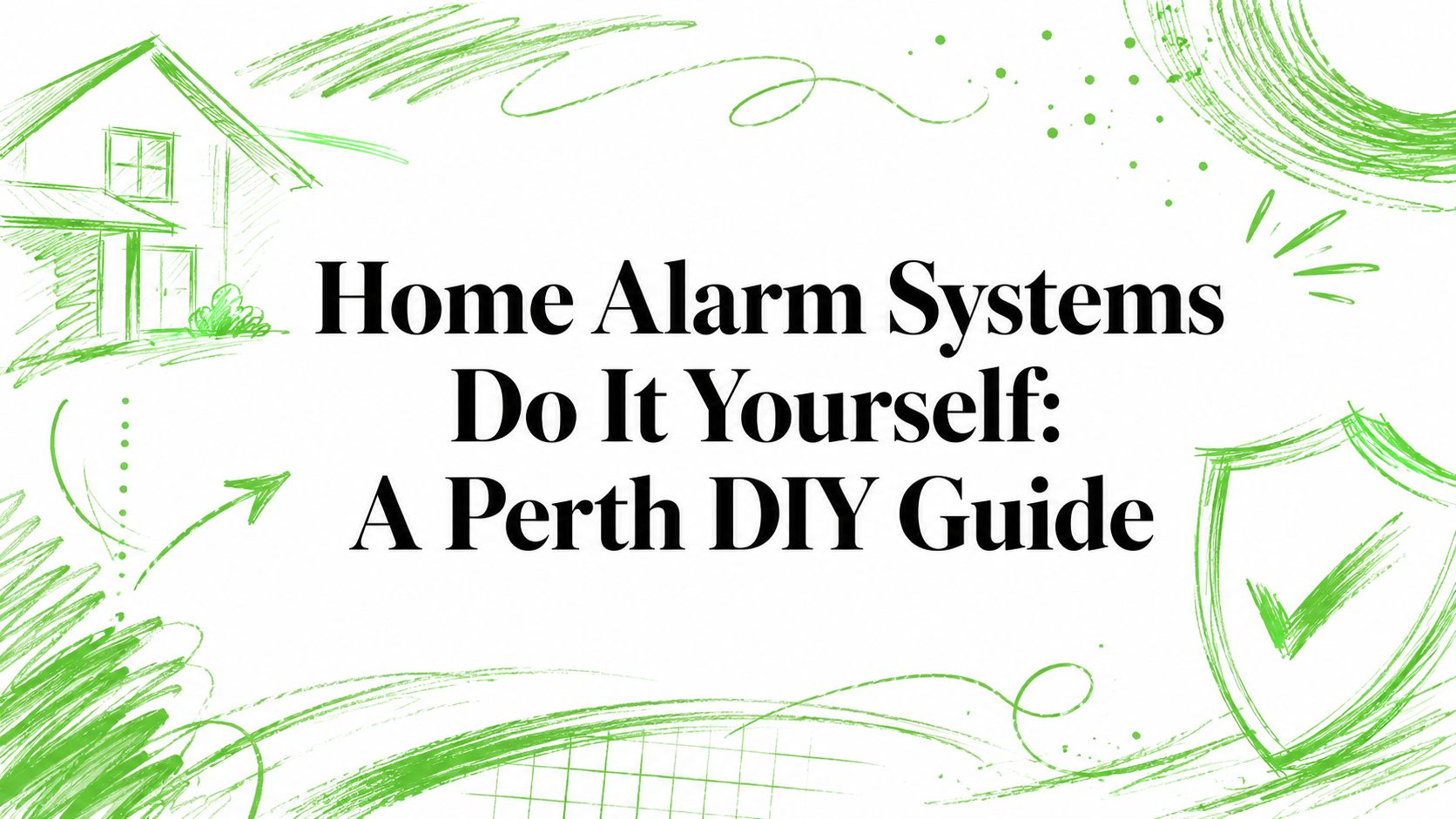 Home Alarm Systems Do It Yourself: A Perth DIY Guide