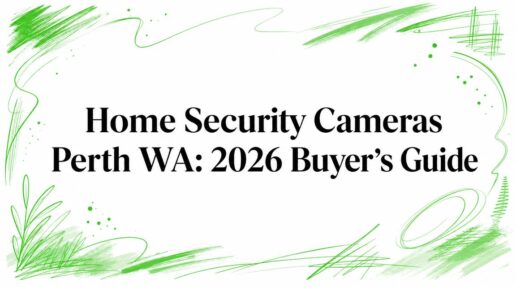 Home Security Cameras Perth WA: 2026 Buyer’s Guide