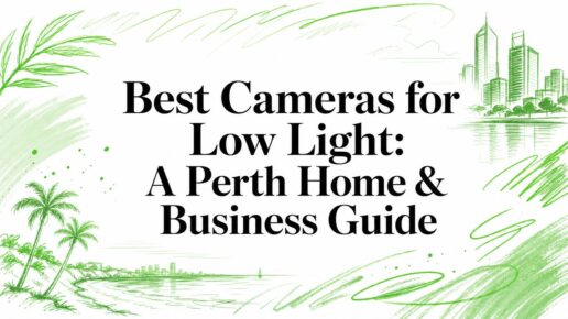 Best Cameras for Low Light: A Perth Home & Business Guide