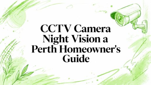CCTV Camera Night Vision a Perth Homeowner’s Guide