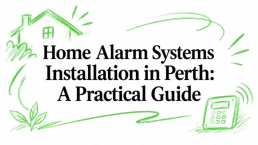 Home Alarm Systems Installation in Perth: A Practical Guide